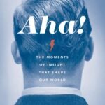 Aha! The Moments of Insight that Shape Our World by William B. Irvine