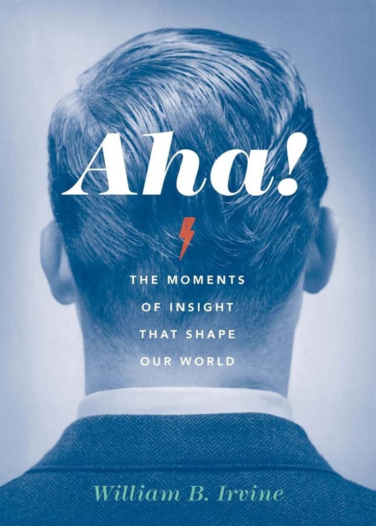 25 Transformative Insights from “Aha! The Moments of Insight that Shape Our World” by William B. Irvine