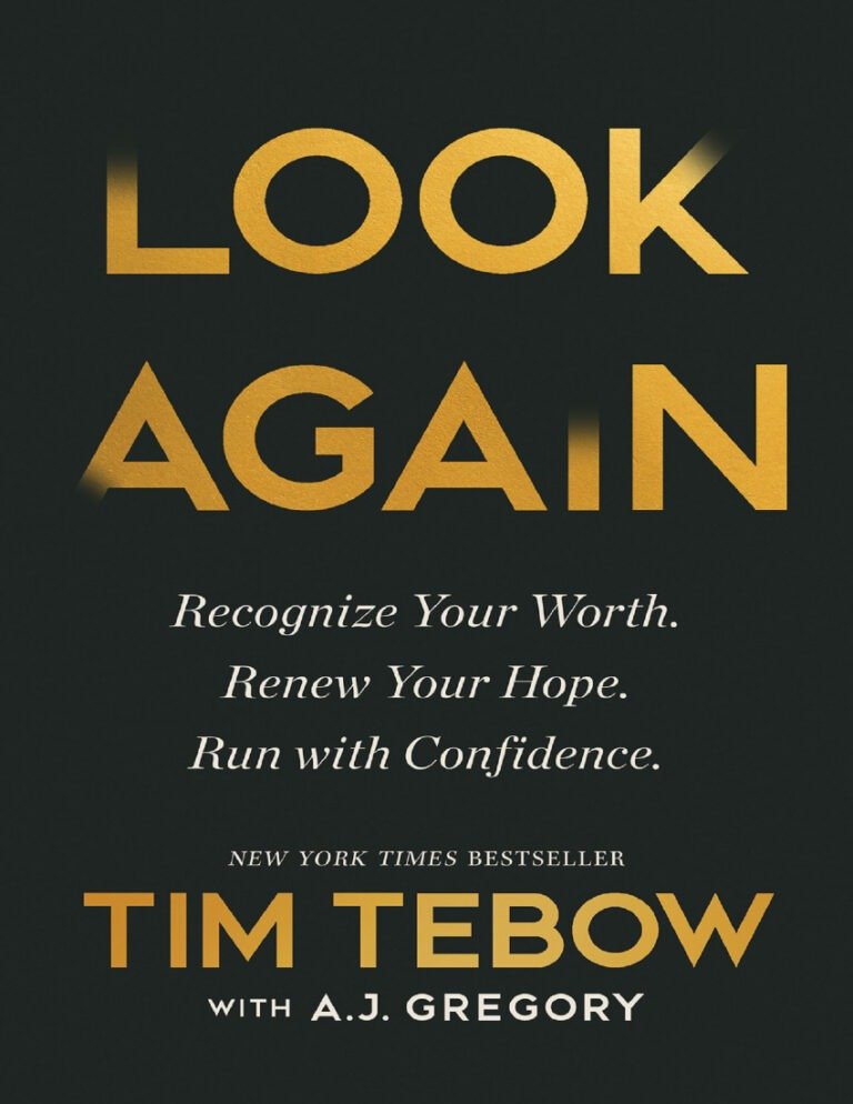 25 Key Takeaways from Look Again by Tim Tebow: A Complete Guide to Finding Worth, Hope, and Purpose