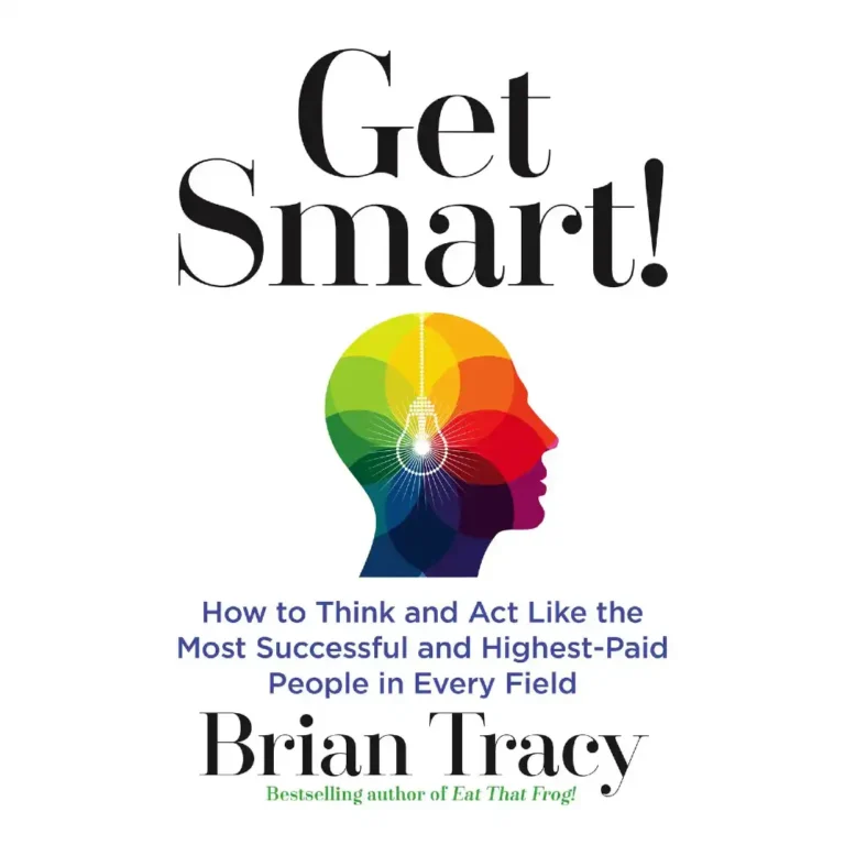 Get Smart by Brian Tracy: The Complete Summary Guide to Thinking Like Successful People