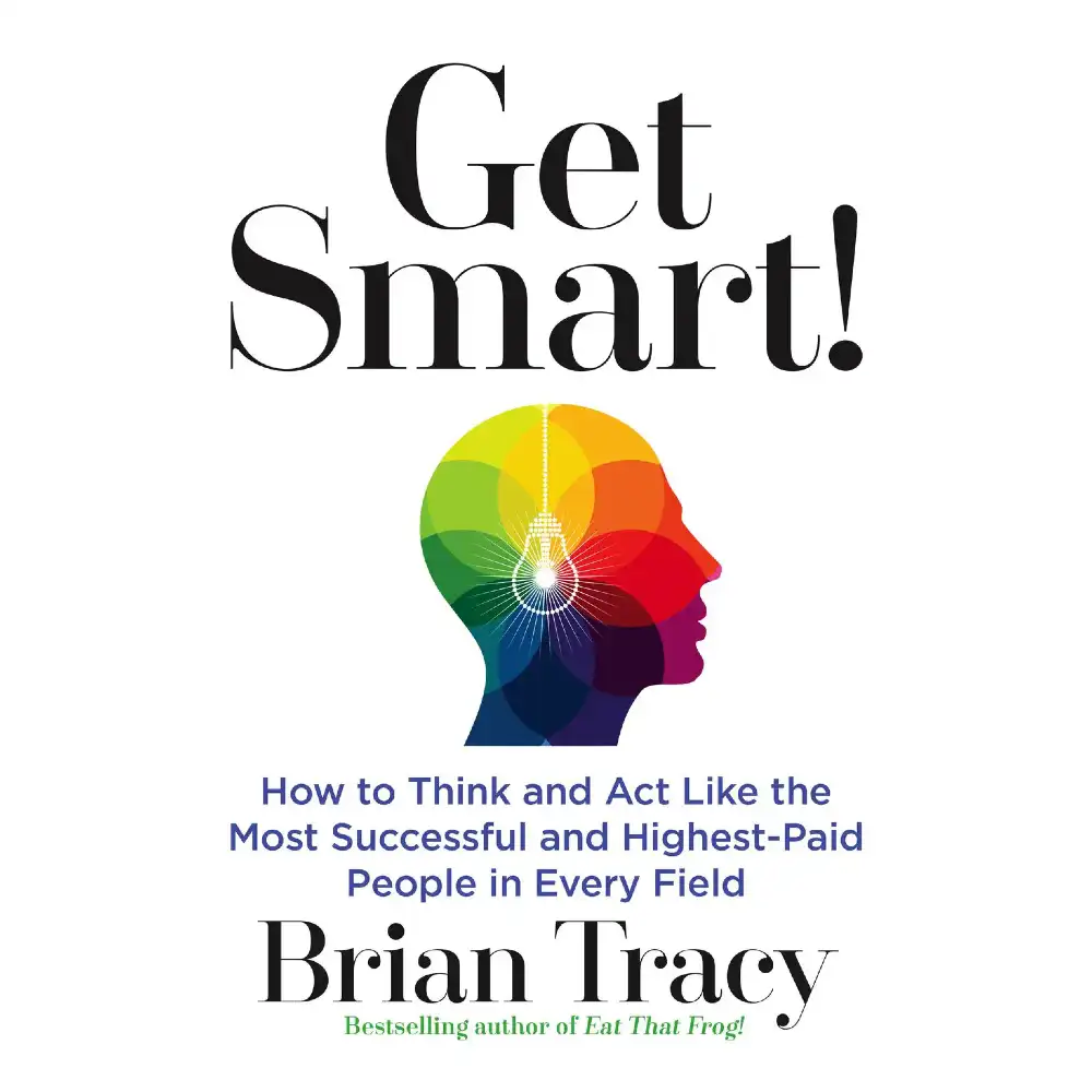 Get Smart by Brian Tracy Complete Summary