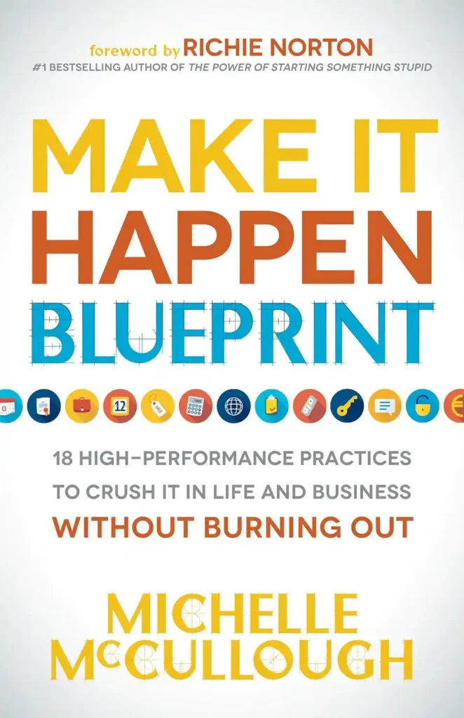 Make It Happen Blueprint: 18 High-Performance Practices to Crush It in Life and Business Without Burning Out (Full Summary & Course)