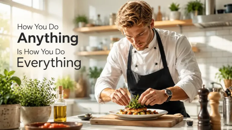 How You Do Anything Is How You Do Everything: The Daily Investment That Builds a Man