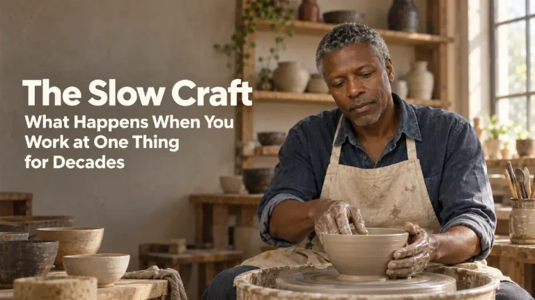 The Slow Craft – What Happens When You Work at One Thing for Decades
