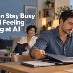 Why Men Stay Busy to Avoid Feeling Anything at All